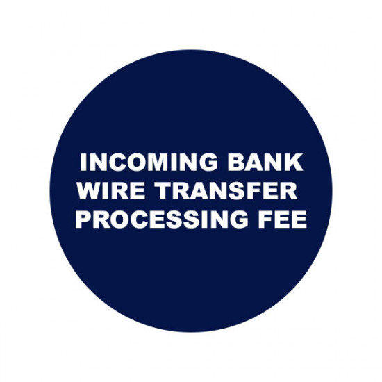 $15 Incoming Bank Wire Transfer Processing Fee for Wire Transfer Orders under $500